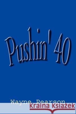 Pushin' 40 Wayne Pearson 9781414020501