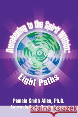 Awakening to the Spirit Within: Eight Paths Allen Ph. D., Pamela Smith 9781414020617 Authorhouse