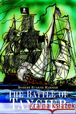 The Battle of Tangier Robert Eugene Harmer 9781414021225 AuthorHouse