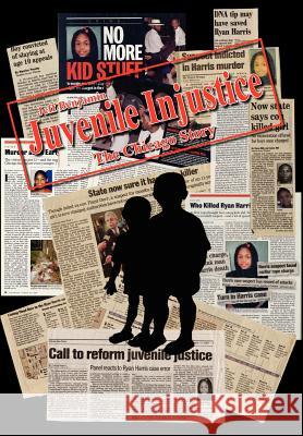 Juvenile Injustice: The Chicago Story Benjamin, Jeff 9781414021867 Authorhouse