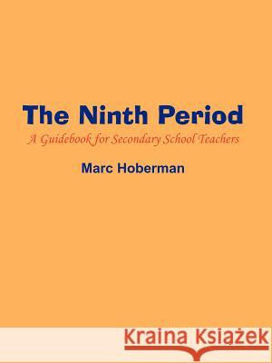 The Ninth Period: A Guidebook for Secondary School Teachers Hoberman, Marc 9781414021980