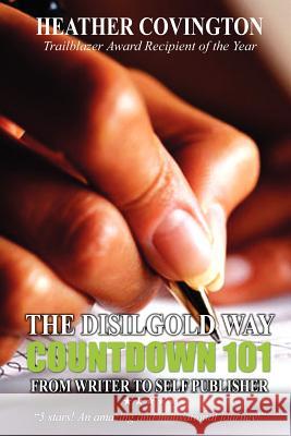 The Disilgold Way: Countdown 101 From Writer to Self Publisher Covington, Heather 9781414022185