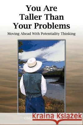 You Are Taller Than Your Problems: Moving Ahead with Potentiality Thinking Ikeke, Omorovie M. 9781414022383 Authorhouse