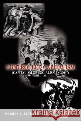 Controlled Capitalism: (Capitalism or Socialism in 2004?) Peterson, Warren E. 9781414022574 Authorhouse