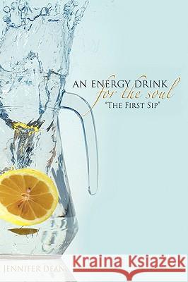 An Energy Drink for the Soul: The 1st Sip Dean, Jennifer L. 9781414023038