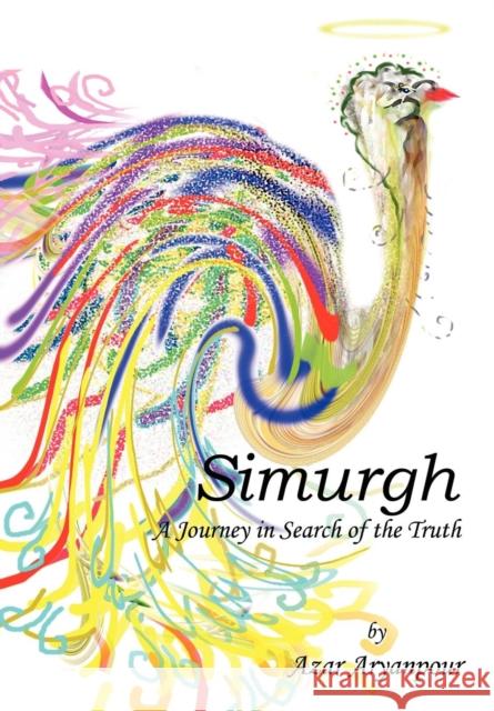 Simurgh: A Journey in Search of the Truth Aryanpour, Azar 9781414023656