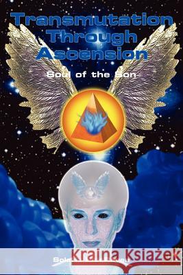 Transmutation Through Ascension: Soul of the Son Blueraven, Solaris 9781414023755