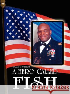 A Hero Called Fish Pearl K. Williams 9781414025223