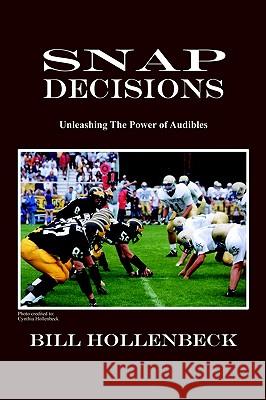 Snap Decisions: Unleashing the Power of Audibles Hollenbeck, Bill 9781414026497