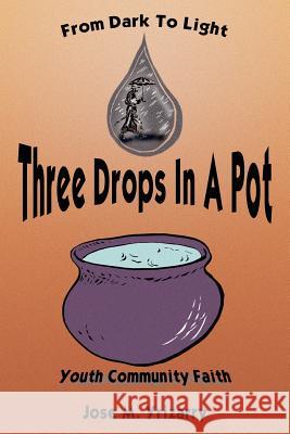 Three Drops In A Pot: From Dark To Light Yrizarry, Jose M. 9781414026954 Authorhouse