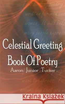 Celestial Greeting Book Of Poetry Aaron Junior Tucker 9781414027258