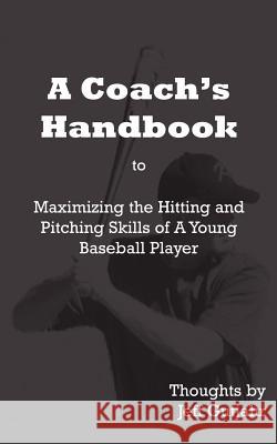 A Coach's Handbook : Maximizing the Hitting and Pitching Skills of A Young Baseball Player Jeff Gutjahr 9781414027784 