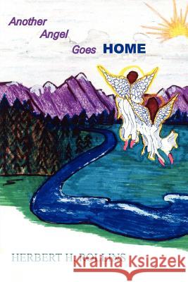 Another Angel Goes Home Herbert H. Rollins 9781414029757 Authorhouse
