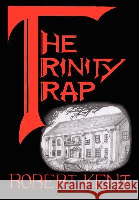 The Trinity Trap Robert Kent 9781414029962 Authorhouse