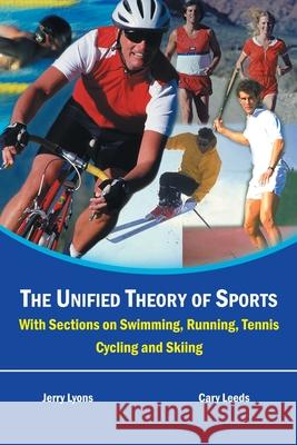The Unified Theory of Sports: With Sections on Swimming, Running, Tennis, Cycling and Skiing Lyons, Jerry 9781414030463 Authorhouse