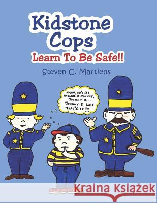 Kidstone Cops: Learn To Be Safe!! Martiens, Steven C. 9781414030807 Authorhouse