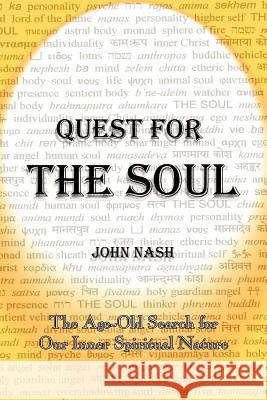 Quest for the Soul: The Age-Old Search for Our Inner Spiritual Nature Nash, John 9781414032511 Authorhouse