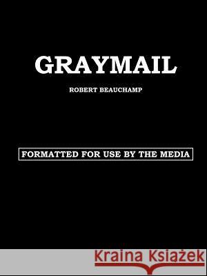 Graymail Robert Beauchamp 9781414034355 Authorhouse
