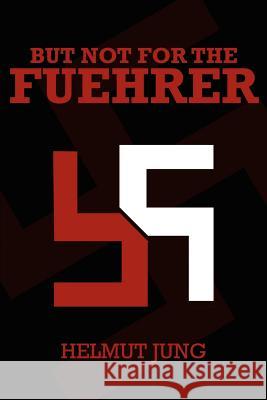But Not for the Fuehrer Helmut Jung 9781414034454 Authorhouse