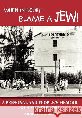 When in Doubt...Blame a Jew!: A Personal and People's Memoir of Anti-Semitism Abbott, Arnold P. 9781414034560 Authorhouse