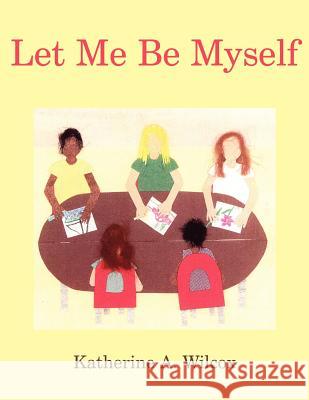 Let Me Be Myself Wilcox, Katherine A. 9781414036748 Authorhouse