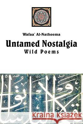 Untamed Nostolgia: Wild Poems Al-Natheema, Wafaa' 9781414038070