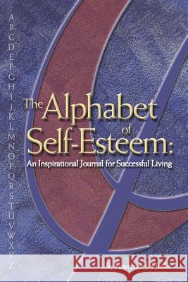 The Alphabet of Self-Esteem: An Inspirational Journal For Successful Living Hanks, Lawrence J. 9781414040370