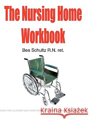 The Nursing Home Workbook Bea Schultz 9781414040523 AuthorHouse