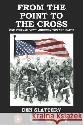 From the Point to the Cross: One Vietnam Vet's Journey Toward Faith Slattery, Den 9781414043142