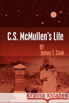 C.S. McMullen's Life James T. Cook 9781414043180 Authorhouse