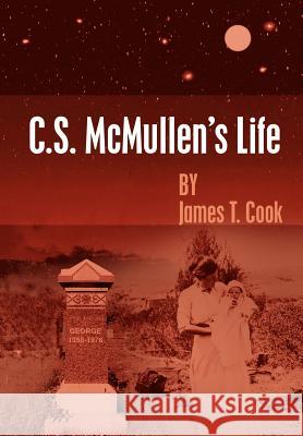 C.S. McMullen's Life James T. Cook 9781414043197 Authorhouse