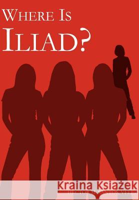 Where Is Iliad? Santos Velez, Hector M. 9781414043944 Authorhouse