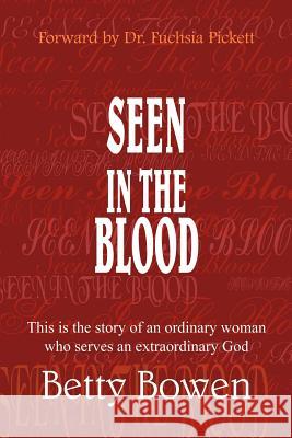 Seen in the Blood: This is the story of an ordinary woman who serves an extraordinary God Bowen, Betty 9781414044576