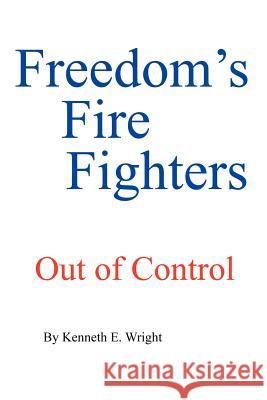 Freedom's Fire Fighters: Out of Control Wright, Kenneth E. 9781414044804