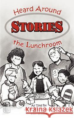 Stories Heard Around the Lunchroom Flanagan, James 9781414045337 Authorhouse