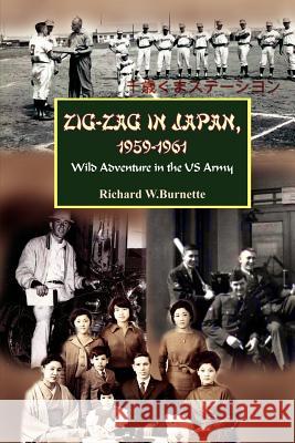 Zig-Zag in Japan, 1959-1961: Wild Adventure in the US Army Burnette, Richard W. 9781414046105 Authorhouse