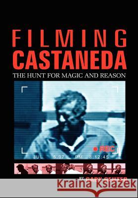 Filming Castaneda: The Hunt for Magic and Reason Geuter, Gaby 9781414046136