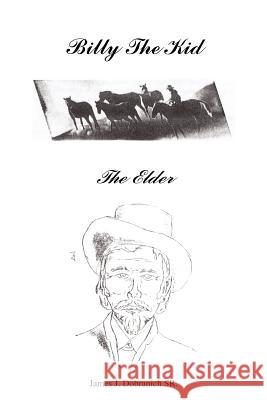 Billy The Kid -: The Elder Dobranich, James J., Sr. 9781414047898 Authorhouse