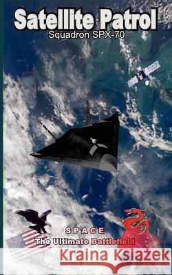 Satellite Patrol: Squadron SPX-70 Lopez, Bob 9781414049076 Authorhouse