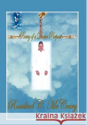 Poetry Of A Divine Purpose Rosalind C. McCrary 9781414052472 Authorhouse