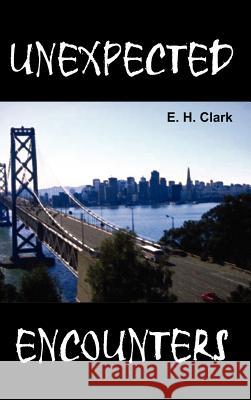 Unexpected Encounters E. H. Clark 9781414054889 Authorhouse