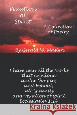 Vexation of Spirit: A Collection of Poetry Masters, Gerald W. 9781414056852 Authorhouse