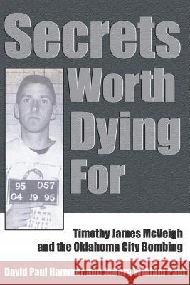 Secrets Worth Dying for: Timothy James McVeigh and the Oklahoma City Bombing Hammer, David Paul 9781414058115 Authorhouse