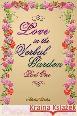 Love In The Verbal Garden, Part I Mitchell Gordon 9781414058580
