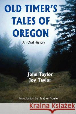Old Timer's Tales of Oregon: An Oral History Taylor, John 9781414058962