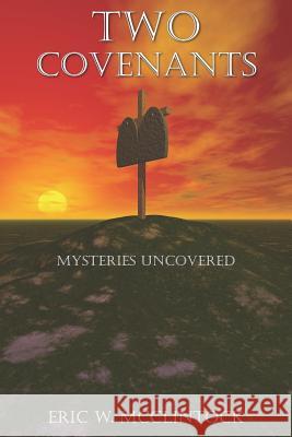 Two Covenants: Mysteries Uncovered McClintock, Eric W. 9781414060538 Authorhouse