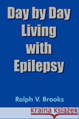 Day by Day Living with Epilepsy Ralph V. Brooks 9781414060958