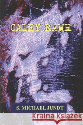 Caley Rawh S. Michael Jundt 9781414062679 Authorhouse