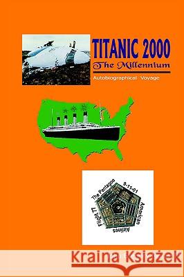 Titanic 2000 the Millennium: Autobiographical Voyage Moran, John Gregory, IV 9781414068565