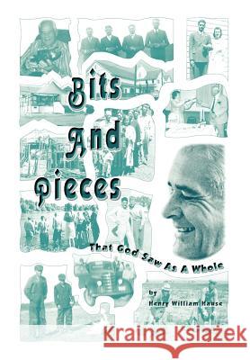 Bits and Pieces: That God Saw As A Whole Hause, Henry William 9781414068596